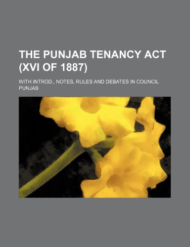 9780217607117: The Punjab Tenancy Act (Xvi of 1887); With Introd., Notes, Rules and Debates in Council