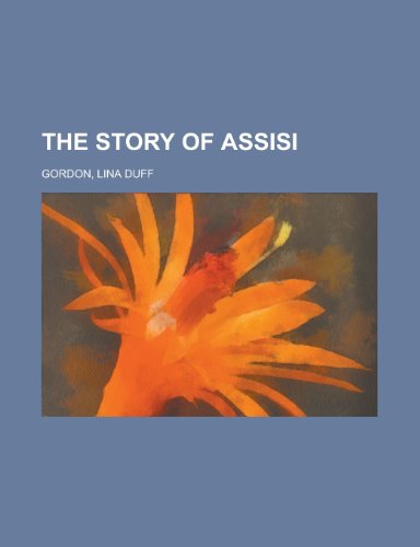 The Story of Assisi (9780217608862) by Gordon, Lina Duff