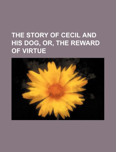 The Story of Cecil and His Dog, Or, the Reward of Virtue (9780217608916) by Miller, James