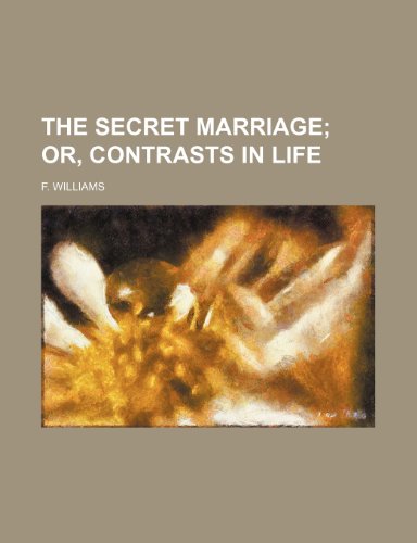 The secret marriage; or, Contrasts in life (9780217610728) by Williams, F.