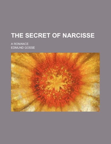 The Secret of Narcisse: A Romance (9780217610803) by Gosse, Edmund