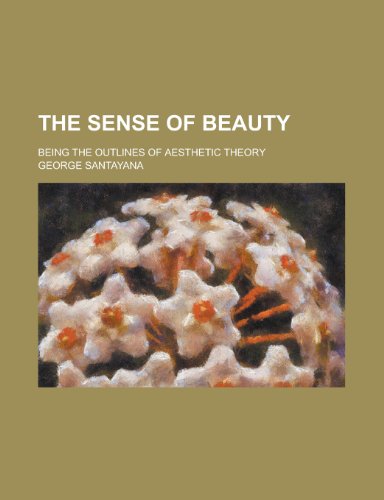 The sense of beauty; being the outlines of aesthetic theory (9780217611237) by Santayana, George