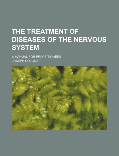 The treatment of diseases of the nervous system; a manual for practitioners (9780217613149) by Collins, Joseph