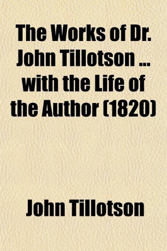The Works of Dr. John Tillotson with the Life of the Author (Volume 5) (9780217614344) by Tillotson, John