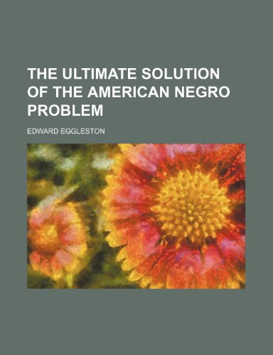 The Ultimate Solution of the American Negro Problem (9780217615082) by Eggleston, Edward