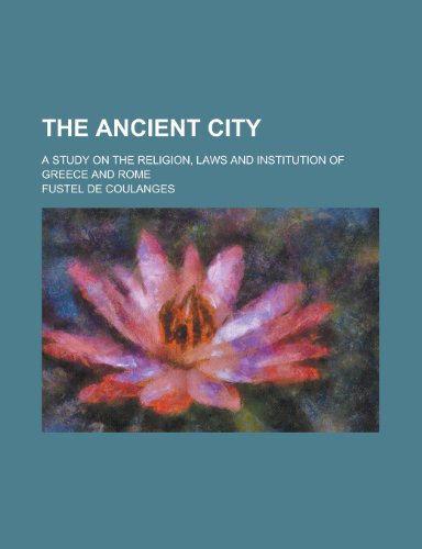 9780217619097: The ancient city; a study on the religion, laws and institution of Greece and Rome