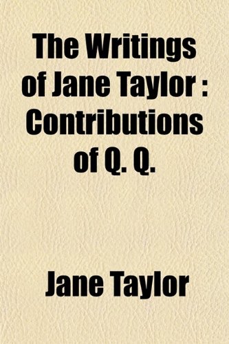 The Writings of Jane Taylor (Volume 2); Contributions of Q. Q (9780217619523) by Taylor, Jane