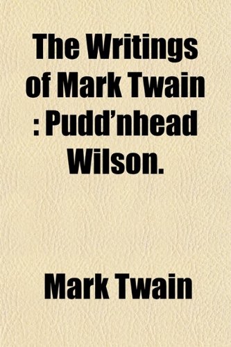 The Writings of Mark Twain (Volume 14); Pudd'nhead Wilson (9780217619868) by Twain, Mark
