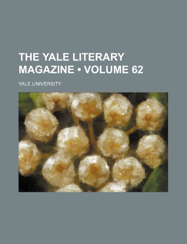 The Yale Literary Magazine (Volume 62) (9780217621328) by University, Yale