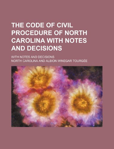 The Code of Civil Procedure of North Carolina With Notes and Decisions; With Notes and Decisions (9780217622240) by Carolina, North