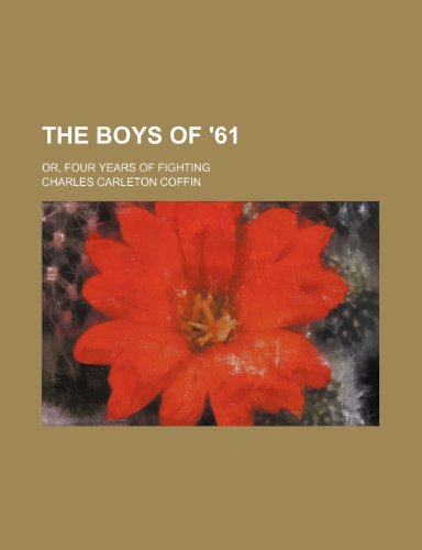 The boys of '61; or, Four years of fighting (9780217622813) by Coffin, Charles Carleton