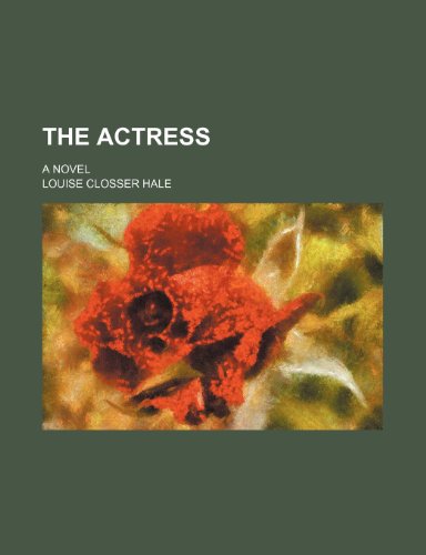 The Actress; A Novel (9780217623292) by Hale, Louise Closser