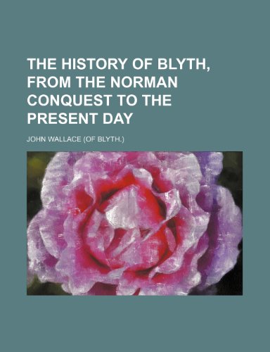 The history of Blyth, from the Norman conquest to the present day (9780217625982) by Wallace, John