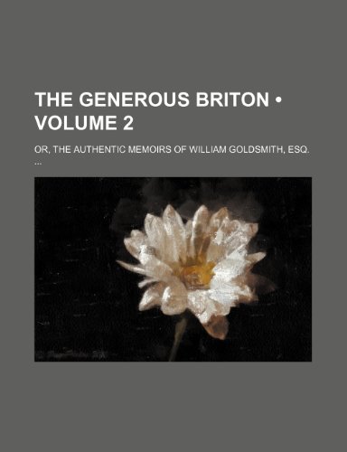 The Generous Briton (Volume 2); Or, the Authentic Memoirs of William Goldsmith, Esq. (9780217626835) by Kimber, Edward