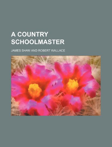 A country schoolmaster (9780217631952) by Shaw, James