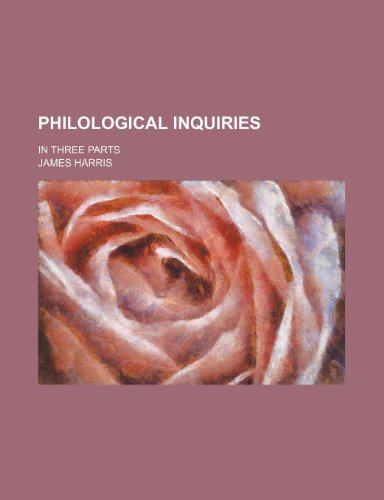 Philological Inquiries (Volume 1-2); In Three Parts (9780217635523) by Harris, James