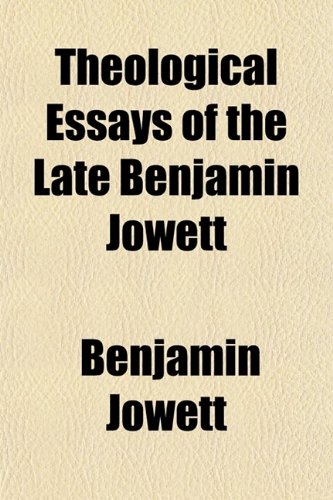 Theological Essays of the Late Benjamin Jowett (9780217636438) by Jowett, Benjamin