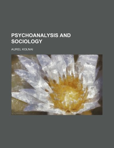 Psychoanalysis and Sociology (9780217637237) by Kolnai, Aurel