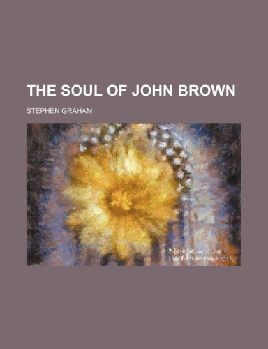 The Soul of John Brown (9780217637312) by Graham, Stephen