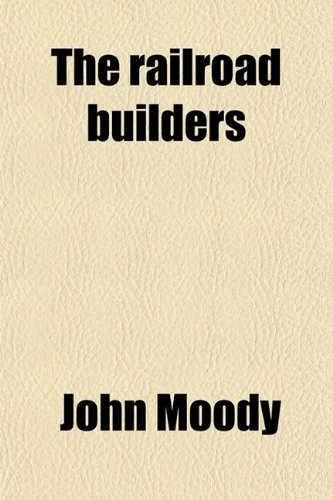 The railroad builders (9780217638661) by Moody, John