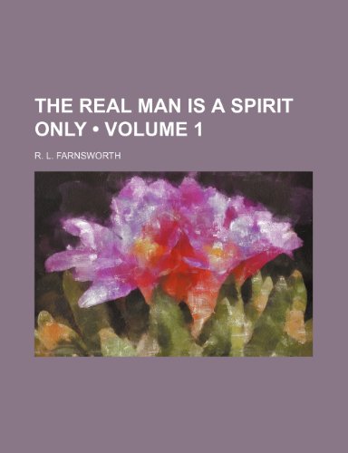 9780217639002: The Real Man Is a Spirit Only