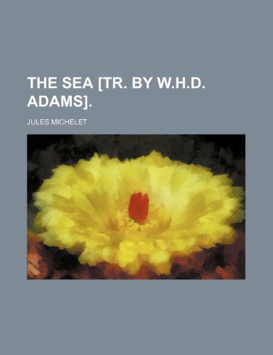 The Sea [Tr. by W.H.D. Adams]. (9780217639156) by Michelet, Jules