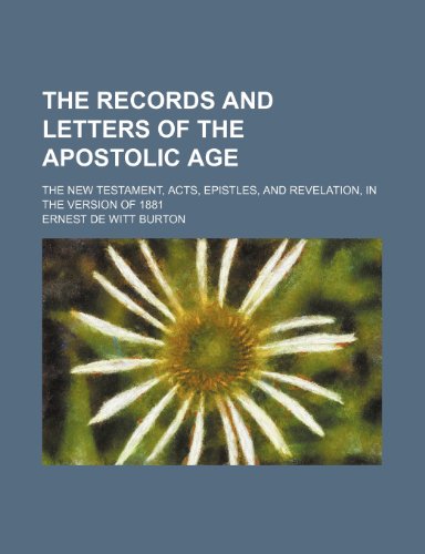The records and letters of the apostolic age; The New Testament, Acts, Epistles, and Revelation, in the version of 1881 (9780217639408) by Burton, Ernest De Witt