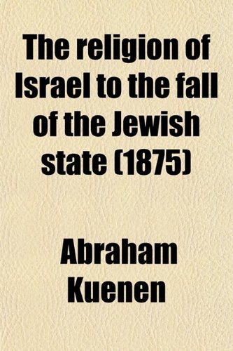 The Religion of Israel to the Fall of Th (9780217640008) by Kuenen, Abraham