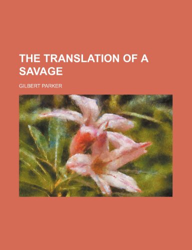 The translation of a savage (9780217640442) by Parker, Gilbert