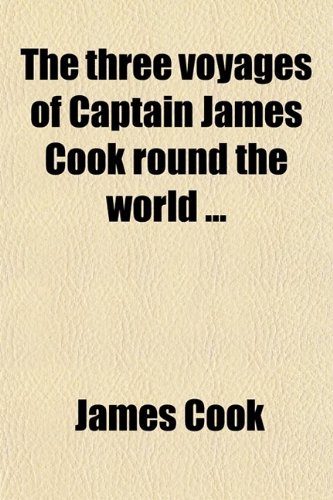 The Three Voyages of Captain James Cook Around the World (Volume 2) (9780217643061) by Cook, James