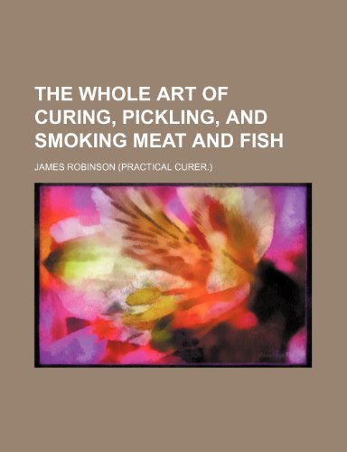 9780217646192: The whole art of curing, pickling, and smoking meat and fish