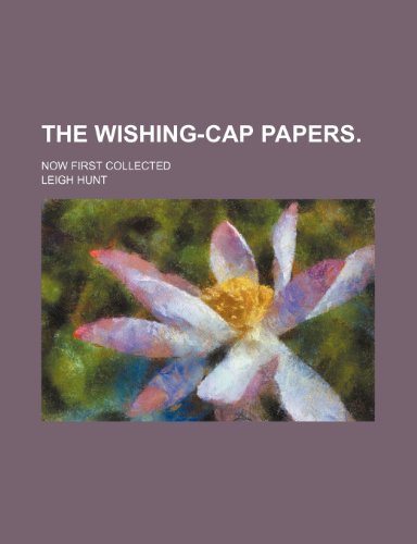 The Wishing-Cap Papers.; Now First Collected (9780217647342) by Hunt, Leigh