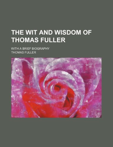 The wit and wisdom of Thomas Fuller; with a brief biography (9780217647441) by Fuller, Thomas