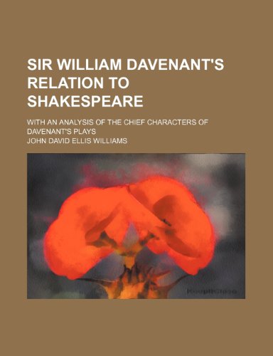 Stock image for Sir William Davenant's relation to Shakespeare; with an analysis of the chief characters of Davenant's plays for sale by Phatpocket Limited