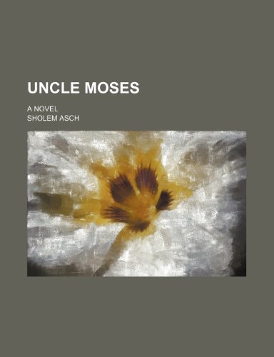 Uncle Moses; a novel (9780217653602) by Asch, Sholem