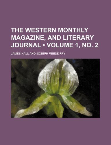 The Western Monthly Magazine, and Literary Journal (Volume 1, no. 2) (9780217654135) by Hall, James