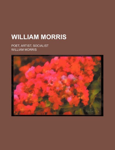 William Morris; poet, artist, socialist (9780217656764) by Morris, William