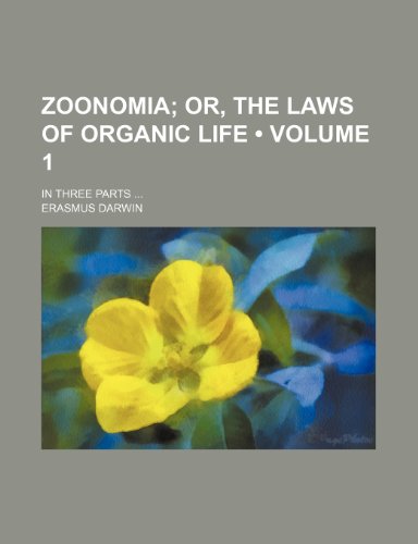 Zoonomia (Volume 1); Or, the Laws of Organic Life. in Three Parts (9780217657907) by Darwin, Erasmus