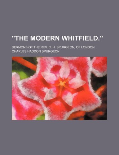 The Modern Whitfield.; Sermons of the REV. C. H. Spurgeon, of London (9780217659482) by Spurgeon, Charles Haddon