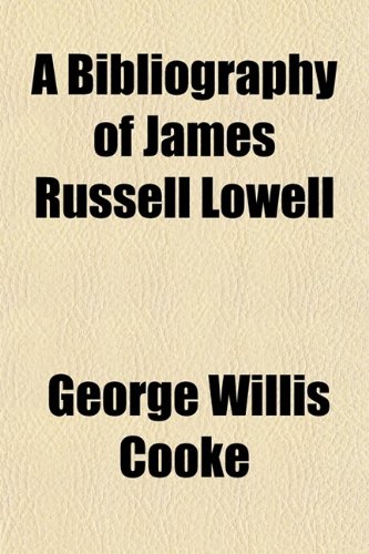 A Bibliography of James Russell Lowell (9780217659680) by Cooke, George Willis