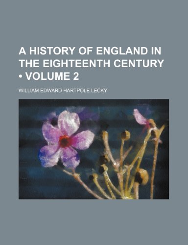 A History of England in the Eighteenth Century (Volume 2) (9780217661508) by Lecky, William Edward Hartpole