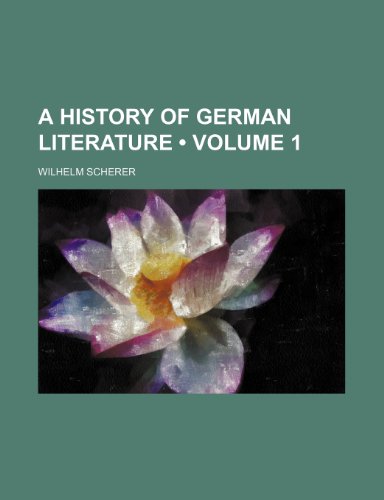 A History of German Literature (Volume 1) (9780217661782) by Scherer, Wilhelm