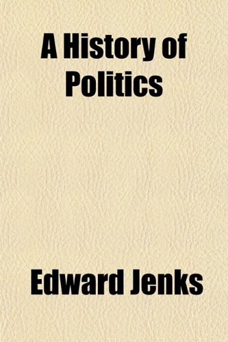 A History of Politics (9780217662451) by Jenks, Edward
