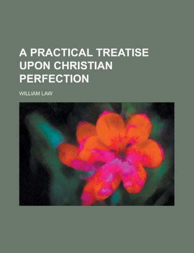 A practical treatise upon Christian perfection (9780217665124) by Law, William