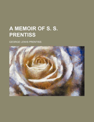 A Memoir of S. S. Prentiss (Volume 1) (9780217665889) by Prentiss, George Lewis