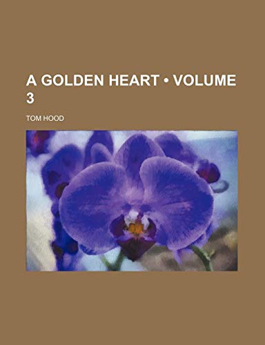 A Golden Heart (Volume 3) (9780217666435) by Hood, Tom