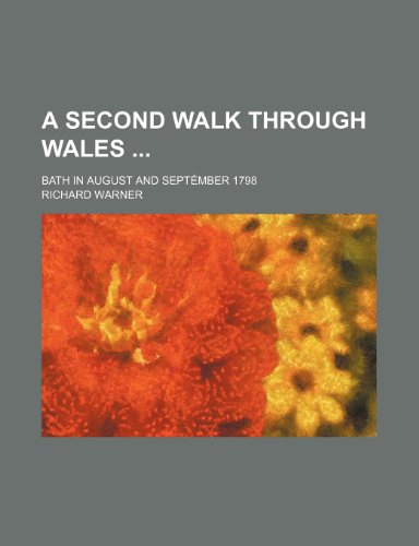 A Second Walk Through Wales; Bath in August and SeptÃ©mber 1798 (9780217666572) by Warner, Richard