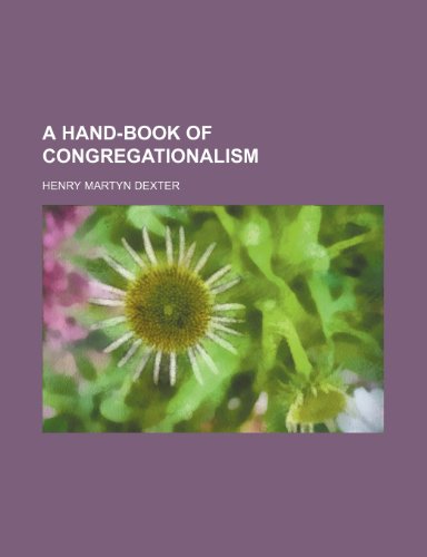 A Hand-Book of Congregationalism (9780217667210) by Dexter, Henry Martyn