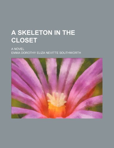 A Skeleton in the Closet; A Novel (9780217668132) by Southworth, Emma Dorothy Eliza Nevitte