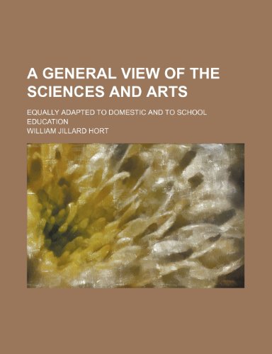 9780217669481: A General View of the Sciences and Arts; Equally Adapted to Domestic and to School Education